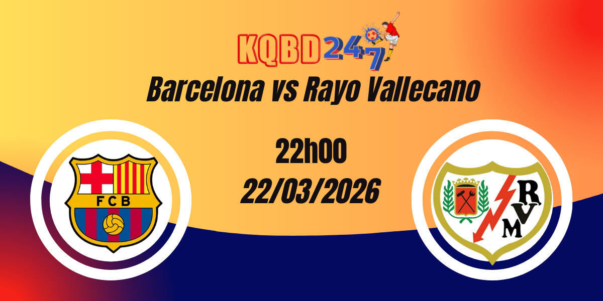 Nhận Định Barcelona vs Rayo Vallecano La Liga 22/03/2026