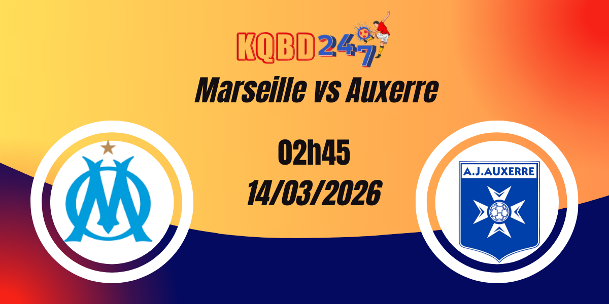 Nhận Định Marseille vs Auxerre Ligue 1 14/03/2026