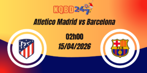 Nhận Định Atletico Madrid vs Barcelona Champions League 15/04/2026