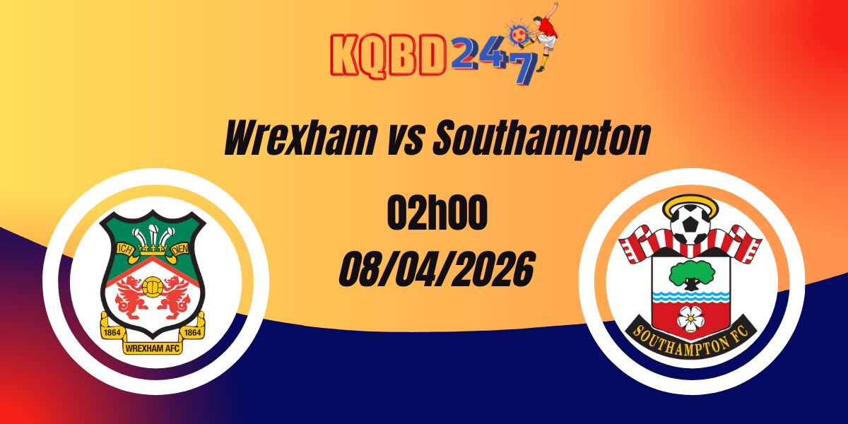 Nhận Định Wrexham vs Southampton Championship 08/04/2026